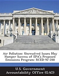 Air Pollution: Unresolved Issues May Hamper Success of EPAs Proposed Emissions Program: Rced-92-288 (Paperback)