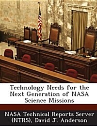 Technology Needs for the Next Generation of NASA Science Missions (Paperback)