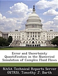 Error and Uncertainty Quantification in the Numerical Simulation of Complex Fluid Flows (Paperback)