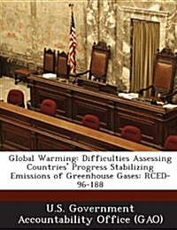 Global Warming: Difficulties Assessing Countries Progress Stabilizing Emissions of Greenhouse Gases: Rced-96-188 (Paperback)