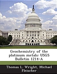 Geochemistry of the Platinum Metals: Usgs Bulletin 1214-A (Paperback)