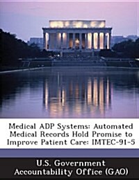 Medical Adp Systems: Automated Medical Records Hold Promise to Improve Patient Care: Imtec-91-5 (Paperback)