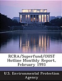 RCRA/Superfund/Oust Hotline Monthly Report, February 1993 (Paperback)