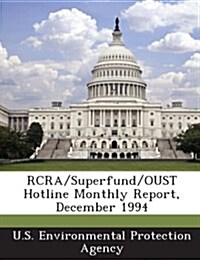 RCRA/Superfund/Oust Hotline Monthly Report, December 1994 (Paperback)