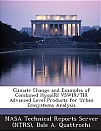 Climate Change and Examples of Combined Hyspiri Vswir/Tir Advanced Level Products for Urban Ecosystems Analysis (Paperback)