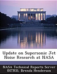 Update on Supersonic Jet Noise Research at NASA (Paperback)