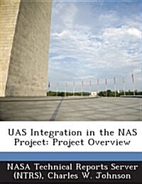 Uas Integration in the NAS Project: Project Overview (Paperback)