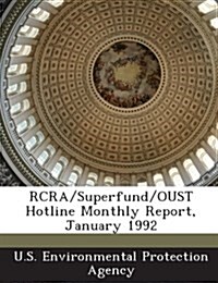 RCRA/Superfund/Oust Hotline Monthly Report, January 1992 (Paperback)