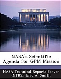 NASAs Scientific Agenda for Gpm Mission (Paperback)