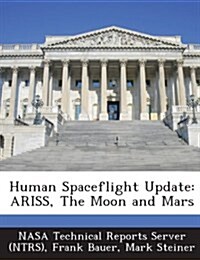 Human Spaceflight Update: Ariss, the Moon and Mars (Paperback)