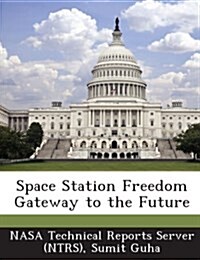 Space Station Freedom Gateway to the Future (Paperback)