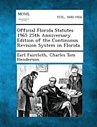 Official Florida Statutes 1965 25th Anniversary Edition of the Continuous Revision System in Florida. (Paperback)