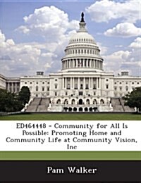 Ed464448 - Community for All Is Possible: Promoting Home and Community Life at Community Vision, Inc (Paperback)