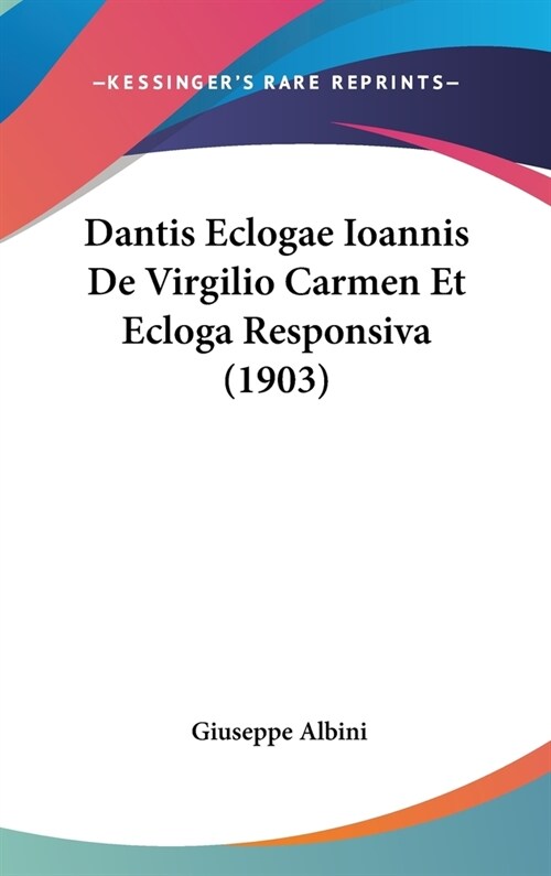 Dantis Eclogae Ioannis de Virgilio Carmen Et Ecloga Responsiva (1903) (Hardcover)