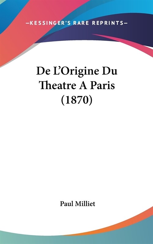 de LOrigine Du Theatre a Paris (1870) (Hardcover)