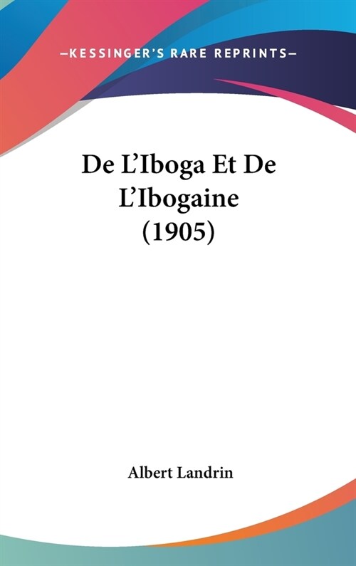 de LIboga Et de LIbogaine (1905) (Hardcover)