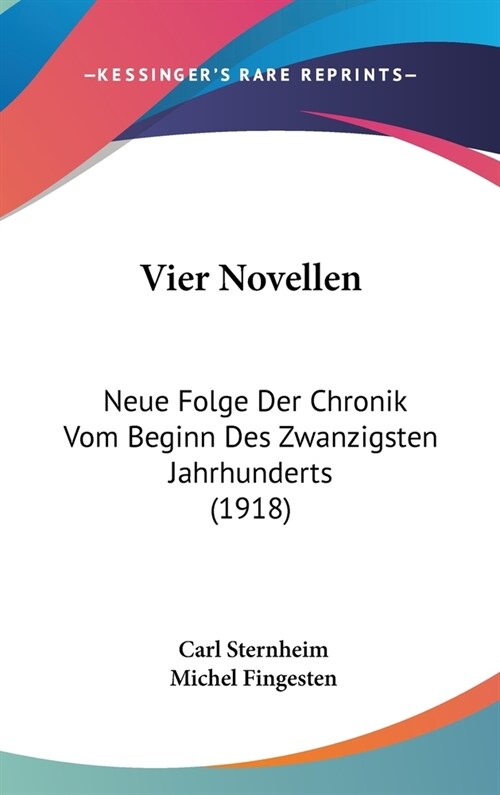 Vier Novellen: Neue Folge Der Chronik Vom Beginn Des Zwanzigsten Jahrhunderts (1918) (Hardcover)