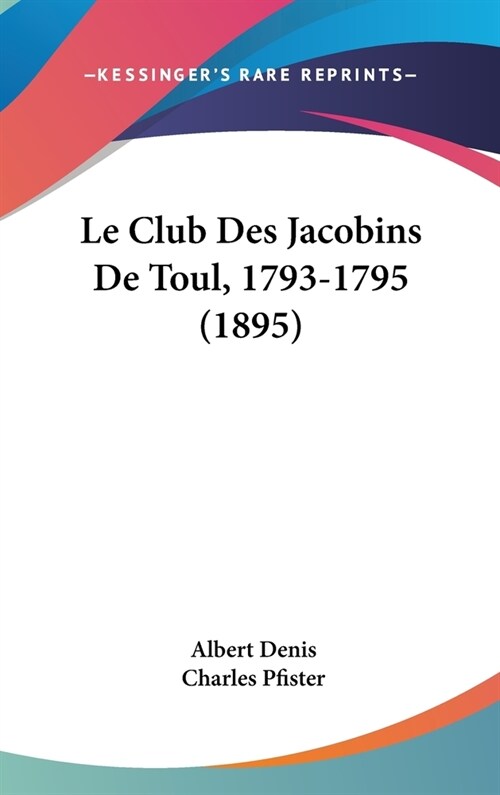 Le Club Des Jacobins de Toul, 1793-1795 (1895) (Hardcover)