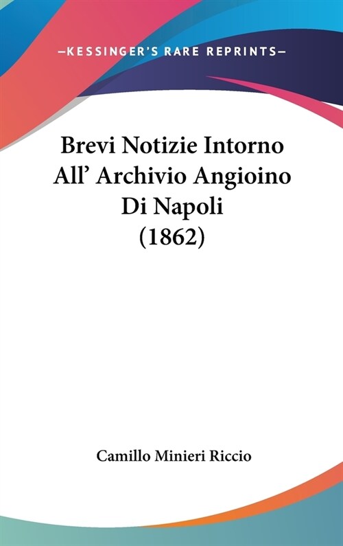 Brevi Notizie Intorno All Archivio Angioino Di Napoli (1862) (Hardcover)