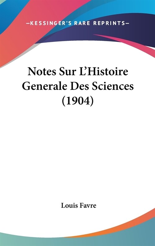 Notes Sur LHistoire Generale Des Sciences (1904) (Hardcover)