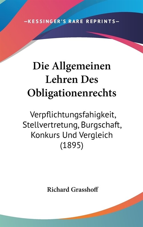 Die Allgemeinen Lehren Des Obligationenrechts: Verpflichtungsfahigkeit, Stellvertretung, Burgschaft, Konkurs Und Vergleich (1895) (Hardcover)