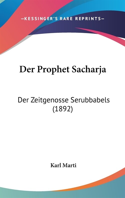 Der Prophet Sacharja: Der Zeitgenosse Serubbabels (1892) (Hardcover)