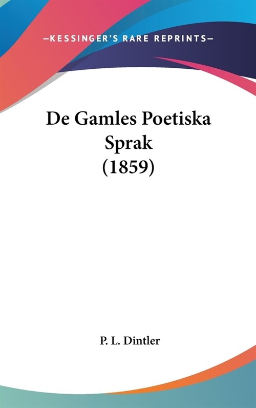 de Gamles Poetiska Sprak (1859) (Hardcover)