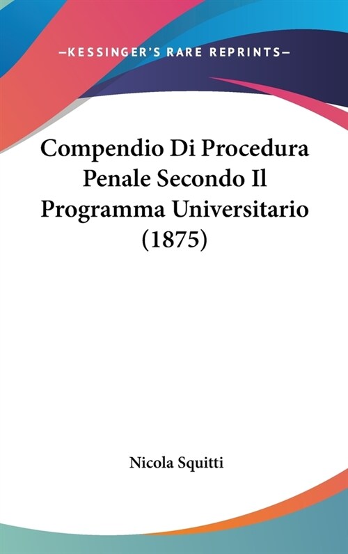 Compendio Di Procedura Penale Secondo Il Programma Universitario (1875) (Hardcover)