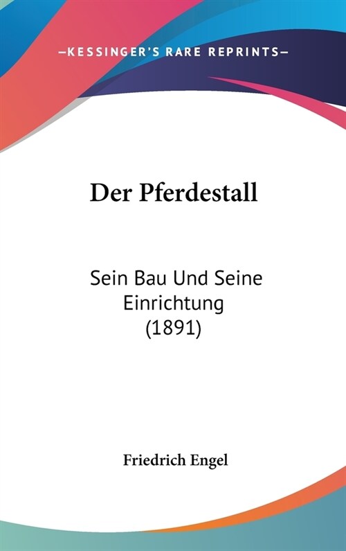 Der Pferdestall: Sein Bau Und Seine Einrichtung (1891) (Hardcover)