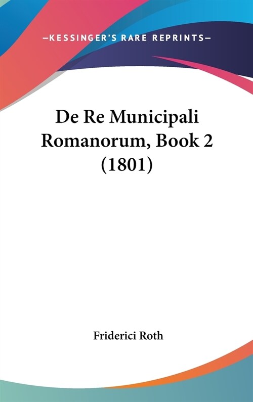 de Re Municipali Romanorum, Book 2 (1801) (Hardcover)