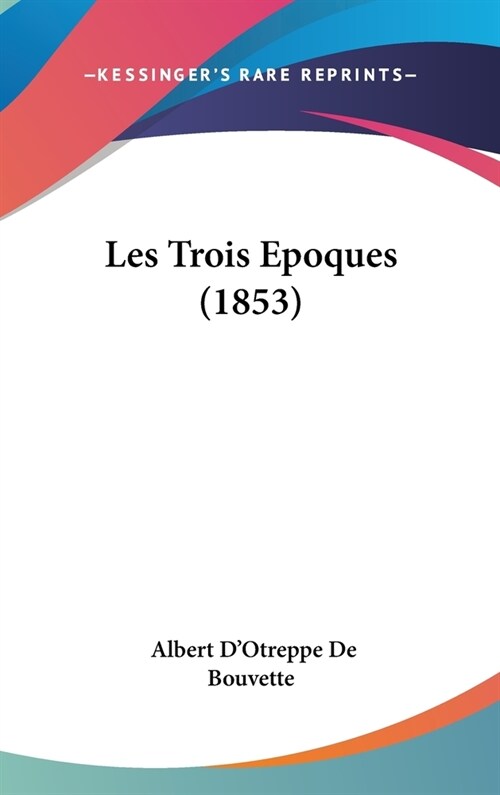 Les Trois Epoques (1853) (Hardcover)