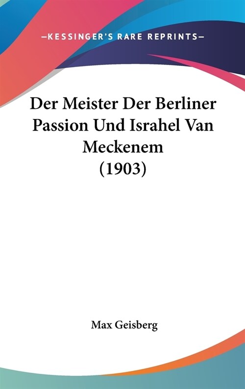 Der Meister Der Berliner Passion Und Israhel Van Meckenem (1903) (Hardcover)