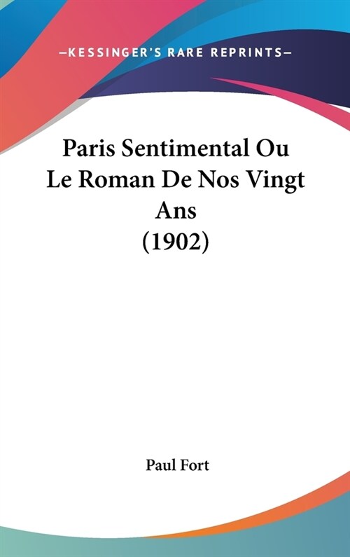 Paris Sentimental Ou Le Roman de Nos Vingt ANS (1902) (Hardcover)