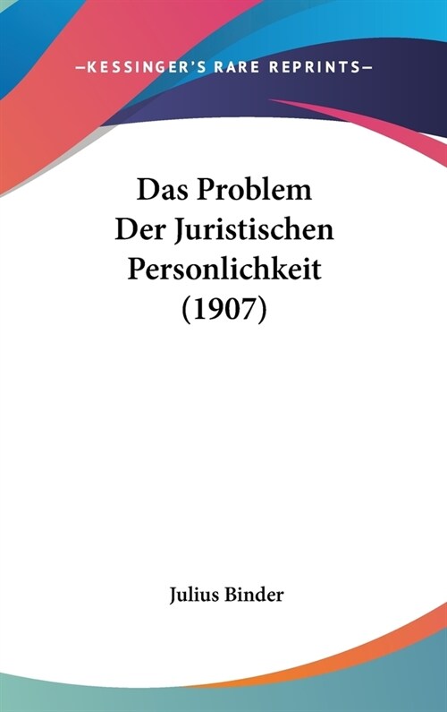 Das Problem Der Juristischen Personlichkeit (1907) (Hardcover)