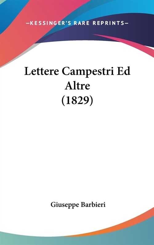 Lettere Campestri Ed Altre (1829) (Hardcover)