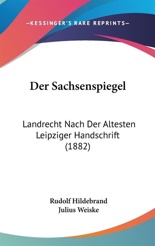 Der Sachsenspiegel: Landrecht Nach Der Altesten Leipziger Handschrift (1882) (Hardcover)