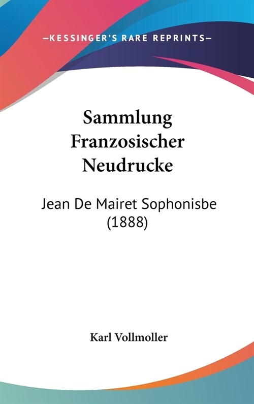 Sammlung Franzosischer Neudrucke: Jean de Mairet Sophonisbe (1888) (Hardcover)