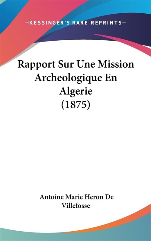 Rapport Sur Une Mission Archeologique En Algerie (1875) (Hardcover)