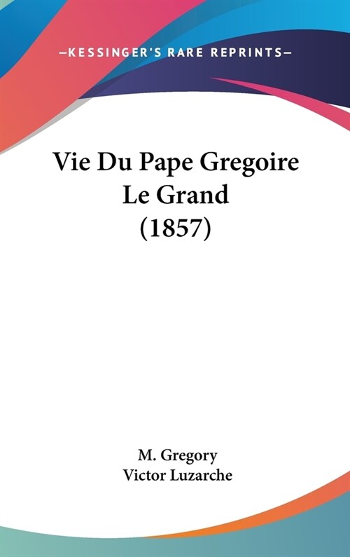 Vie Du Pape Gregoire Le Grand (1857) (Hardcover)