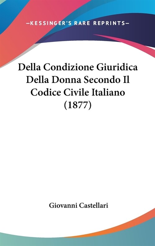 Della Condizione Giuridica Della Donna Secondo Il Codice Civile Italiano (1877) (Hardcover)