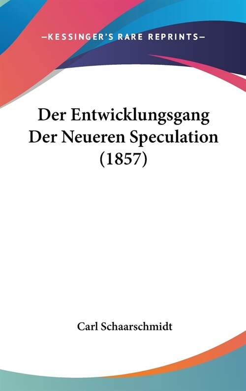 Der Entwicklungsgang Der Neueren Speculation (1857) (Hardcover)