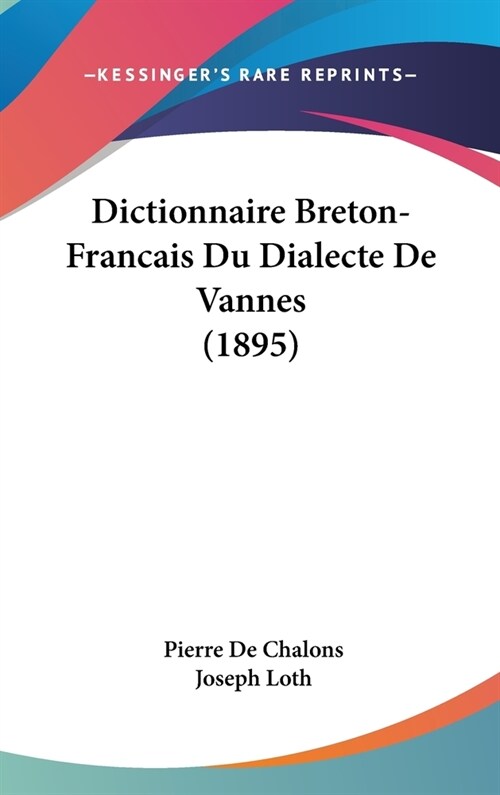 Dictionnaire Breton-Francais Du Dialecte de Vannes (1895) (Hardcover)