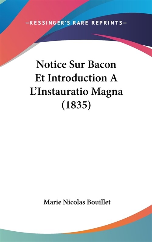 Notice Sur Bacon Et Introduction A LInstauratio Magna (1835) (Hardcover)