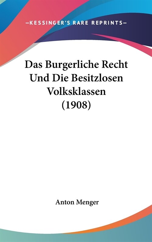 Das Burgerliche Recht Und Die Besitzlosen Volksklassen (1908) (Hardcover)