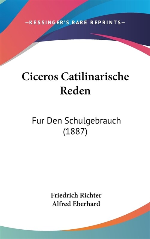 Ciceros Catilinarische Reden: Fur Den Schulgebrauch (1887) (Hardcover)