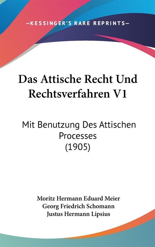 Das Attische Recht Und Rechtsverfahren V1: Mit Benutzung Des Attischen Processes (1905) (Hardcover)