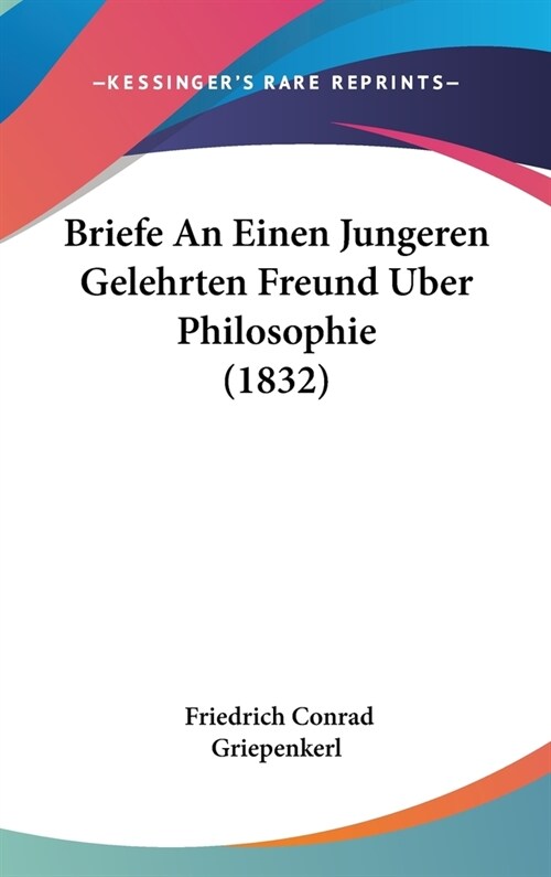 Briefe an Einen Jungeren Gelehrten Freund Uber Philosophie (1832) (Hardcover)