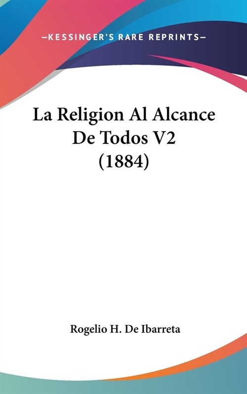 La Religion Al Alcance de Todos V2 (1884) (Hardcover)