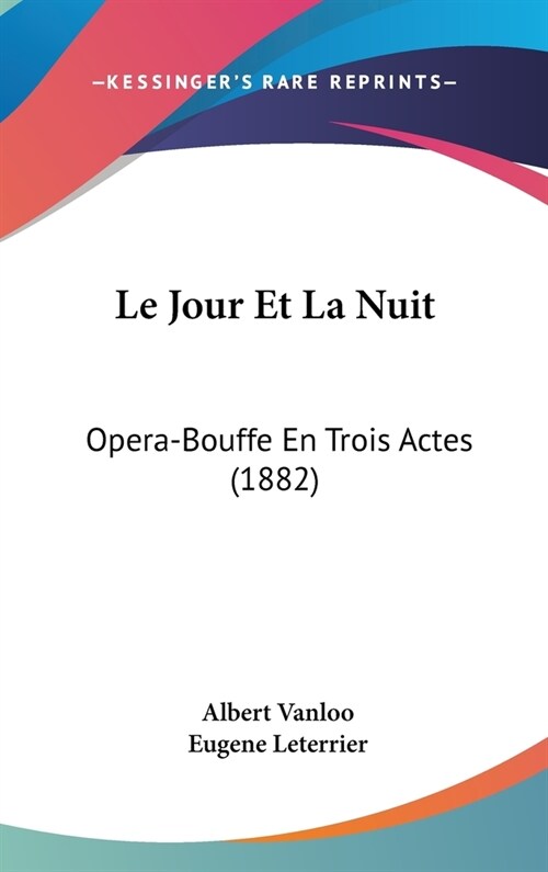 Le Jour Et La Nuit: Opera-Bouffe En Trois Actes (1882) (Hardcover)