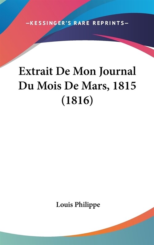 Extrait de Mon Journal Du Mois de Mars, 1815 (1816) (Hardcover)